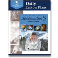 Behold and See 6 Daily Lesson Plans